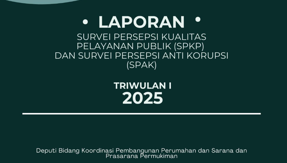Laporan Survei Persepsi Kualitas Pelayanan Publik (SPKP) dan Survei Persepsi Anti Korupsi (SPAK) TW 1 Tahun 2025 Deputi Bidang Koordinasi Pembangunan Perumahan dan Sarana dan Prasarana Permukiman